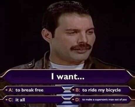 break-free-c-all-want-b-ride-my-bicycle-d-make-supersonic-man-out.jpeg