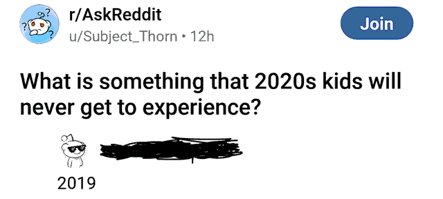 something-2020s-kids-will-never-get-experience-10k-promoted-best-comments-2019-21k-share-learn...png