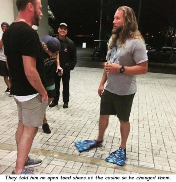 TheyToldHimNoOpenToeShoesAtTheCasinoSoHeChangedThemjpg.jpg