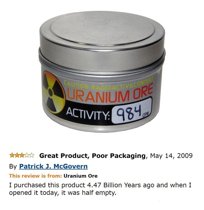 this-review-is-uranium-ore-purchased-this-product-447-billion-years-ago-and-opened-today-half...jpeg