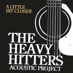 THE HEAVY HITTERS Acoustic Project - A Little Bit Closer - cover.png THE HEAVY HITTERS Acoustic Project - A Little Bit Closer - cover.png