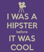 i-was-a-hipster-before-it-was-cool.png